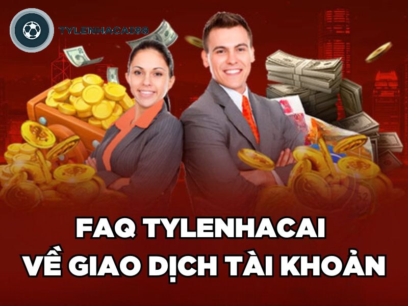 FAQ Tylenhacai về giao dịch